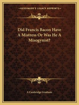 Paperback Did Francis Bacon Have A Mistress Or Was He A Misogynist? Book