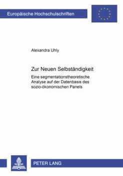 Paperback Zur «Neuen Selbstaendigkeit»: Eine Segmentationstheoretische Analyse Auf Der Datenbasis Des Sozio-Oekonomischen Panels [German] Book