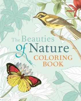 Paperback The Beauties of Nature Coloring Book: Coloring Flowers, Birds, Butterflies, & Wildlife Book