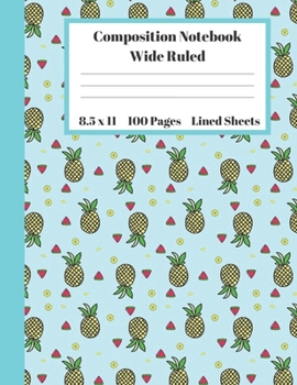 Paperback Composition Notebook Wide Ruled Lined Sheets: Pretty Under 11 Dollar Gifts Blue Turquoise Pineapple Watermelon Lemon Design Notebook Back to School an Book