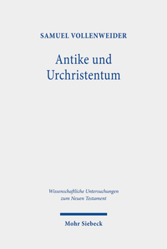 Antike und Urchristentum : Studien Zur Neutestamentlichen Theologie in Ihren Kontexten und Rezeptionen