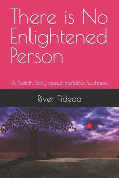 Paperback There is No Enlightened Person: A Sketch Story about Ineffable Suchness Book
