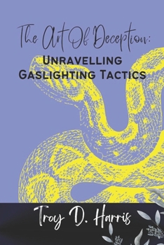 The Art of Deception: Unravelling Gaslighting Tactics