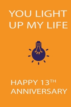 Paperback You Light My Life Happy 13th Anniversary Orange: Notebook 120 Blank Lined Page (6 x 9'), Original Design, College Ruled Book