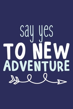 Paperback Say Yes To New Adventure: Blank Lined Notebook Journal: Motivational Inspirational Quote Gifts For Him Her 6x9 - 110 Blank Pages - Plain White P Book