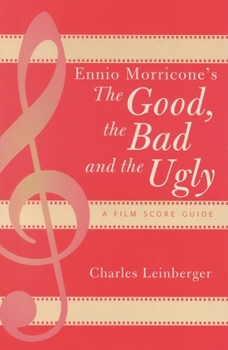 Ennio Morricone's The Good, the Bad and the Ugly: A Film Score Guide (Scarecrow Film Score Guides, No. 3)