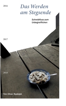 Paperback Das Werden am Stegsende: Schreibfluss zum Unbegreiflichen [German] Book