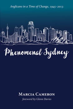 Paperback Phenomenal Sydney: Anglicans in a Time of Change, 1945-2013 Book