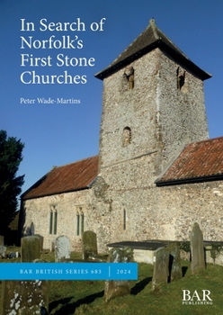 Paperback In Search of Norfolk's First Stone Churches: The use of ferruginous gravels and sands and the reuse of Roman building materials in early churches Book