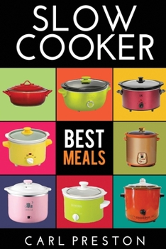 Paperback Slow Cooker: Slow Cooker Cookbook, Slow Cooker Dump Dinners, Slow Cooker Freezer Meals, Book