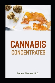 Paperback Cannabis Concentrates: The Complete Guide to DIY Concentrates, Marijuana Extracts and more Book