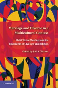 Hardcover Marriage and Divorce in a Multicultural Context: Multi-Tiered Marriage and the Boundaries of Civil Law and Religion Book