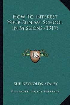 Paperback How To Interest Your Sunday School In Missions (1917) Book
