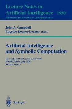 Paperback Artificial Intelligence and Symbolic Computation: International Conference Aisc 2000 Madrid, Spain, July 17-19, 2000. Revised Papers Book