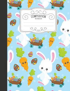 Paperback Composition Notebook: Cute Easter Wide Ruled Comp Books for School - Easter Rabbit Chocolate Eggs Carrot Book