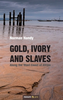 Paperback Gold, Ivory and Slaves: Along the West Coast of Africa Book