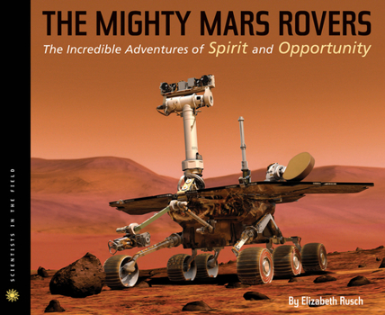 Hardcover The Mighty Mars Rovers: The Incredible Adventures of Spirit and Opportunity Book