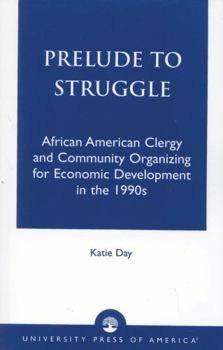 Hardcover Prelude to Struggle: African American Clergy and Community Organizing for Economic Development in the 1990's Book