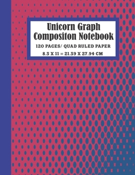 Unicorn Graph Composition Notebook: Grid Paper Notebook. 120 Quad Ruled Sheets. Trim Size 8.5 X 11. White And Black Paper. Matte Finish.
