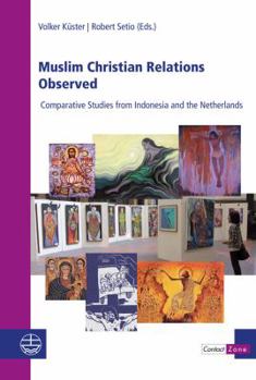 Paperback Muslim Christian Relations Observed: Comparative Studies from Indonesia and the Netherlands Book