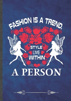 Paperback Fashion Is a Trend Style Live Within a Person: Funny Fashion Designer Lined Notebook Journal For Street Fashion Japanese, Unique Special Inspirational Book