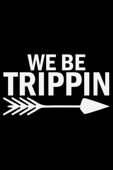 We Be Trippin: Travel Journal Notebook | Travel Journal for girls & women’s Notebook| Trip Planner and Travel Journal 6 x 9 inch 120 pages