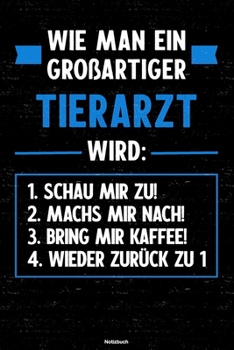 Wie man ein großartiger Tierarzt wird: Notizbuch: Tierarzt Journal DIN A5 liniert 120 Seiten Geschenk (German Edition)