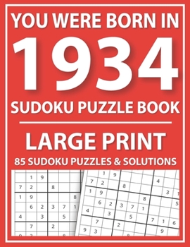 Paperback Large Print Sudoku Puzzle Book: You Were Born In 1934: A Special Easy To Read Sudoku Puzzles For Adults Large Print (Easy to Read Sudoku Puzzles for S [Large Print] Book