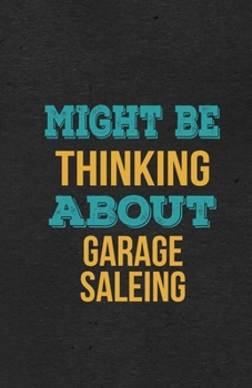 Paperback Might Be Thinking About Garage Saleing A5 Lined Notebook: Funny Hobby Skill Recreation Graphic For Leisure Sideline Interest. Unique Blank Composition Book