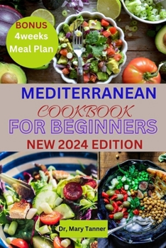 Paperback Mediterranean Cook Book for Beginners: With a four-week meal plan, 100 delectable quick and easy Mediterranean diet recipes will help you live a healt [Large Print] Book