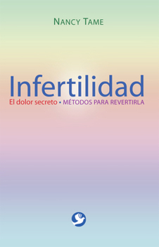 Paperback Infertilidad: El Dolor Secreto. Métodos Para Revertirla [Spanish] Book