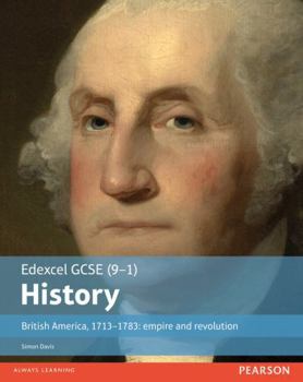 Edexcel GCSE (9-1) History British America, 1713-1783: Empire and Revolution: Student Book (EDEXCEL GCSE HISTORY (9-1))