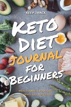 Paperback Keep Track Keto Diet Journal for Beginners Meal Planner, Food Log, Journal and Notebook: Ketogenic Diet Food Diary Weight Loss & Fitness Planner, Perf Book