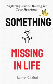 Paperback Something Missing in Life: Exploring What's Missing for True Happiness Book