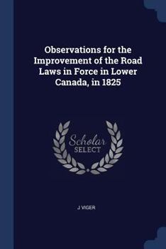 Paperback Observations for the Improvement of the Road Laws in Force in Lower Canada, in 1825 Book