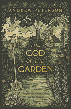 Paperback The God of the Garden: Thoughts on Creation, Culture, and the Kingdom Book