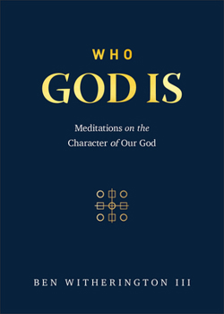 Who God Is: Meditations on the Character of Our God