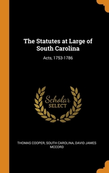 Hardcover The Statutes at Large of South Carolina: Acts, 1753-1786 Book