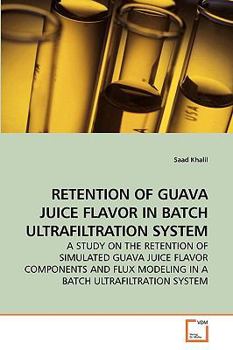 Paperback Retention of Guava Juice Flavor in Batch Ultrafiltration System Book
