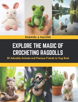 Paperback Explore the Magic of Crocheting Ragdolls: 30 Adorable Animals and Precious Friends to Hug Book