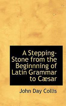 Paperback A Stepping-Stone from the Beginnning of Latin Grammar to Cabsar Book