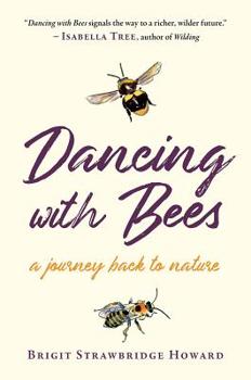 Hardcover Dancing with Bees: A Journey Back to Nature Book