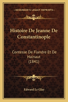 Paperback Histoire De Jeanne De Constantinople: Contesse De Flandre Et De Hainaut (1841) [French] Book