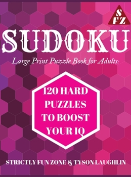 Sudoku Large Print Puzzle Book for Adults: 120 HARD Puzzles to Boost Your IQ