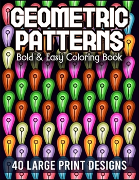 Paperback Bold & Easy Geometric Patterns Coloring Book: Satisfying Mindless Designs for Stress Relief, Relaxation and Creativity Book