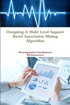Paperback Designing a Multi Level Support Based Association Mining Algorithm Book