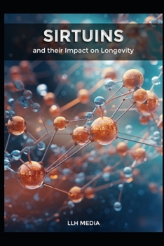 Sirtuins and their Impact on Longevity (Supplements and Longevity)