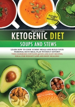 Ketogenic Diet Soups and Stews Cookbook: Learn how to cook yummy meals and build your personal keto meal plan without effort! This cookbook contains ... and body healing!