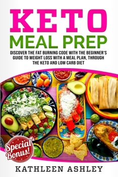 Paperback Keto Meal Prep: Discover the fat burning code with the beginner's guide to weight loss with a meal plan, through the keto and low carb Book