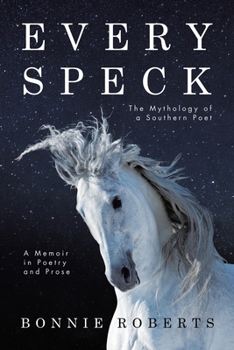 Paperback Every Speck: The Mythology of a Southern Poet A Memoir in Poetry and Prose Book